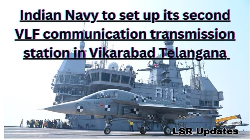 Indian Navy to set up its second VLF communication transmission station in Vikarabad Telangana